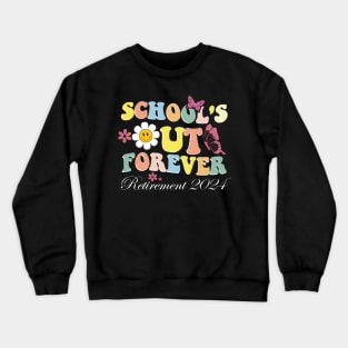 School's Out Forever Gifts Retired Teacher Retirement 2024 Crewneck Sweatshirt